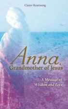 Anna Grandmother Of Jesus A Message Of Wisdom And Love