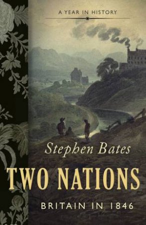 Two Nations: Britain in 1846 by Stephen Bates