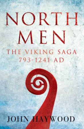 Northmen: The Viking Saga 793-1241 AD by John Haywood