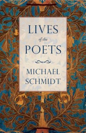 Lives of the Poets: The History of the Poets and Poetry by Michael Schmidt