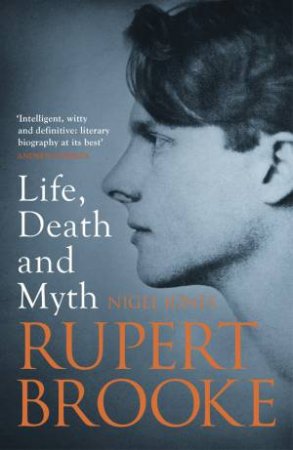 Rupert Brooke: Life, Death and Myth by Nigel Jones