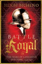 Battle Royal The Wars of Lancaster and York 14501464