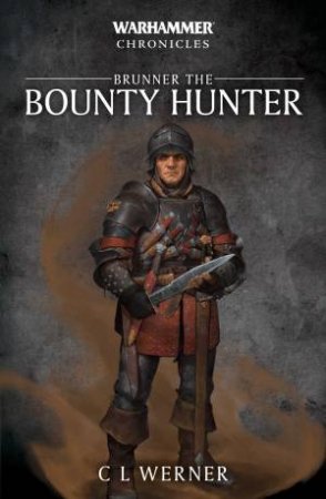 Warhammer Chronicles: Brunner The Bountyhunter by C L Werner