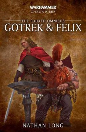 Warhammer Chronicles The Fourth Omnibus: Gotrek And Felix by Nathan Long