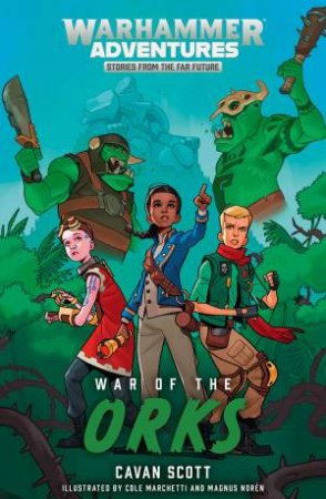 Warhammer Adventures: Warped Galaxies: War Of The Orks by Cavan Scott