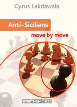 Anti-Sicilians: Move By Move by Cyrus Lakdawala