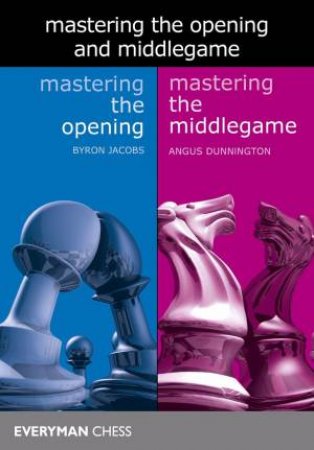 Mastering the Opening and Middlegame by Byron Jacobs & Angus Dunnington