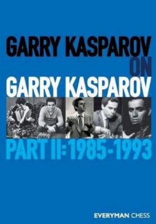 Garry Kasparov On Garry Kasparov, Part 2 by Garry Kasparov
