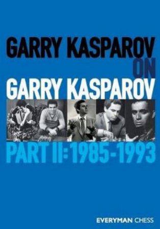 Garry Kasparov On Garry Kasparov, Part 2 by Garry Kasparov