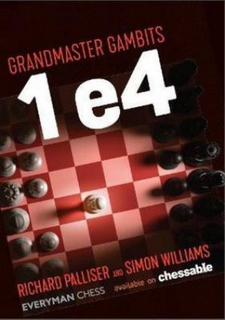 Grandmaster Gambits: 1 e4 by Richard Palliser