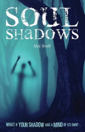 Soul Shadows by ALEX WOOLF