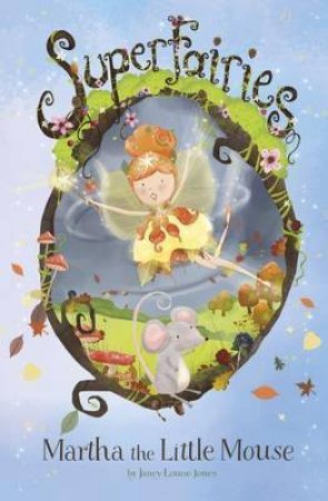 Super Fairies - Martha The Little Mouse by Janey Louise Jones