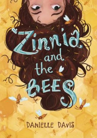 Zinnia And The Bees by Danielle Davis