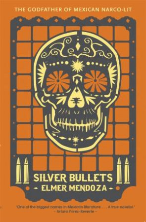 Silver Bullets by Elmer Mendoza