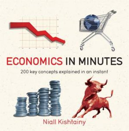 Economics In Minutes by Niall Kishtainy