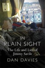 In Plain Sight The Life and Lies of Jimmy Savile