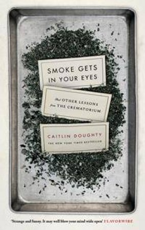 Smoke Gets in Your Eyes by Caitlin Doughty