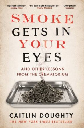 Smoke Gets In Your Eyes by Caitlin Doughty