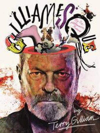 Gilliamesque: My Pre-posthumous Memoir by Terry Gilliam