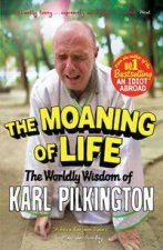 The Moaning Of Life The Worldly Wisdom Of Karl Pilkington