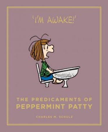 Peanuts Guide To Life: The Predicaments Of Peppermint Patty by Charles M. Schulz