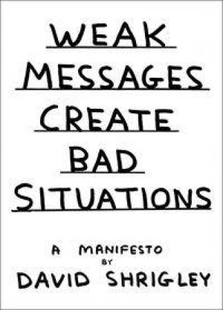 Weak Messages Create Bad Situations by David Shrigley