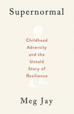 Supernormal Childhood Adversity And The Untold Story Of Resilience