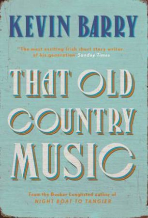 That Old Country Music by Kevin Barry