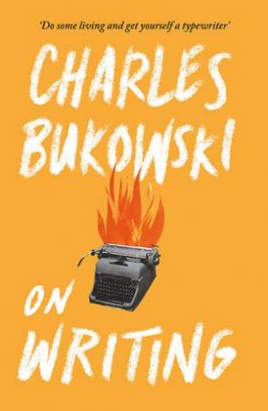 On Writing by Charles Bukowski & Abel DeBritto