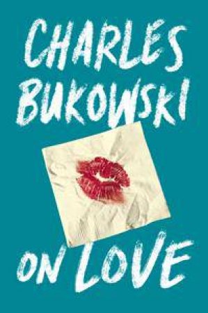 On Love by Charles Bukowski