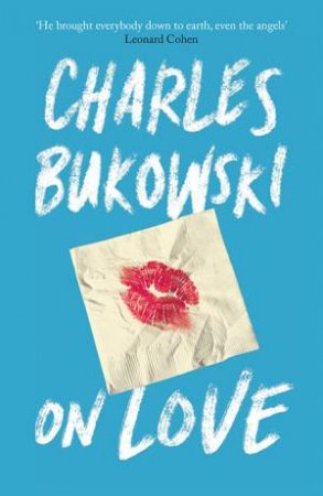 On Love by Charles Bukowski & Abel DeBritto