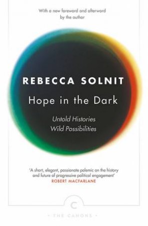 Hope In The Dark: Untold Histories, Wild Possibilities by Rebecca Solnit