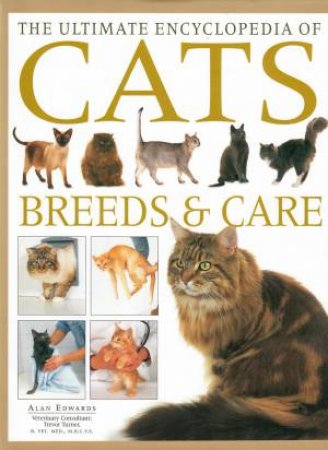 The Ultimate Encyclopedia Of Cats: Breeds & Care by Alan Edwards