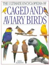 The Ultimate Encyclopedia Of Caged And Aviary Birds