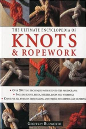 The Ultimate Encyclopedia Of Knots And Ropework by Geoffrey Budworth