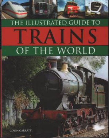 The Illustrated Guide To Trains Of The World by Colin Garratt