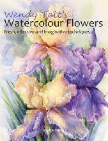 Wendy Tait's Watercolour Flowers by Wendy Tait