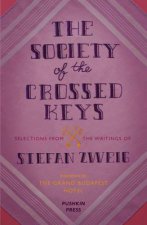 Society of Crossed Keys Selections from the Writings of Stefan Zweig Inspirations for the Grand Budapest Hotel