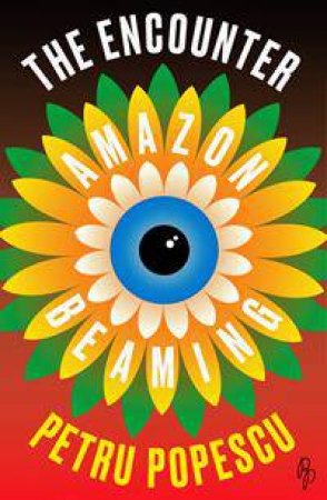 The Encounter: Amazon Beaming by Petru Popescu