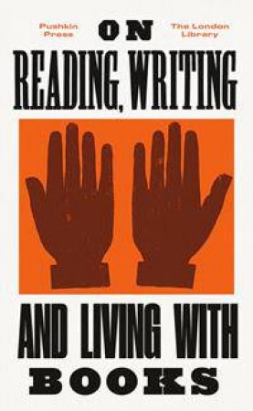 On Reading, Writing And Living With Books by London Library