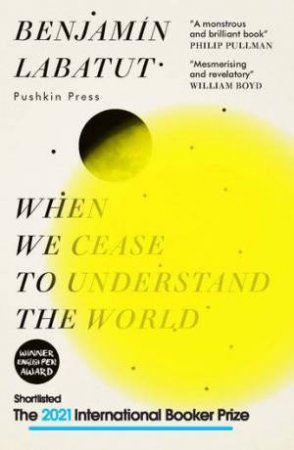 When We Cease To Understand The World by Adrian Nathan West & Benjamin Labatut