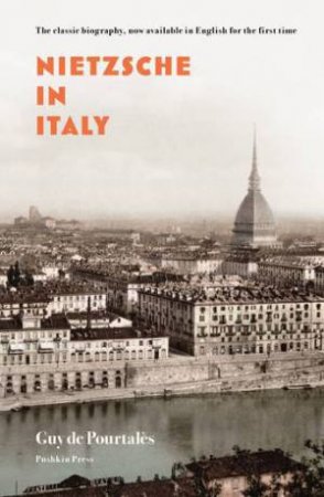 Nietzsche In Italy by Guy de Pourtales & Will Stone
