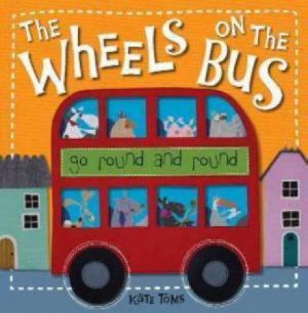 Kate Toms - The Wheels on the Bus by Kate Toms