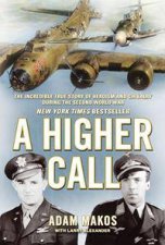 A Higher Call The Incredible True Story Of Heroism And Chivalry During The Second World War