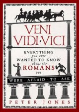 Veni Vidi Vici Everything You Ever Wanted To Know About The Romans But Were Afraid To Ask