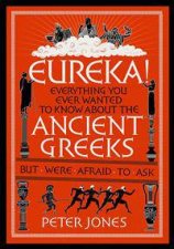 Eureka Everything You Ever Wanted To Know About The Ancient Greeks