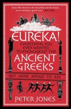 Eureka Everything You Ever Wanted To Know About The Ancient Greeks But Were Afraid To Ask