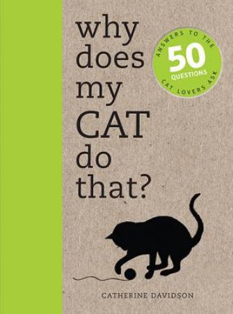 Why Does My Cat Do That? by Catherine Davidson