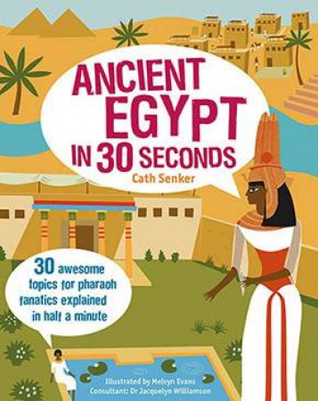 Ancient Egypt In 30 Seconds by Cath Senker