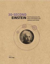 30Second Einstein The 50 Fundamentals Of His Work Life And Legacy Each Explained In Half A Minute